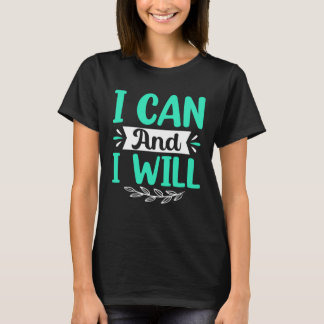 I Can And I Will T-shirt