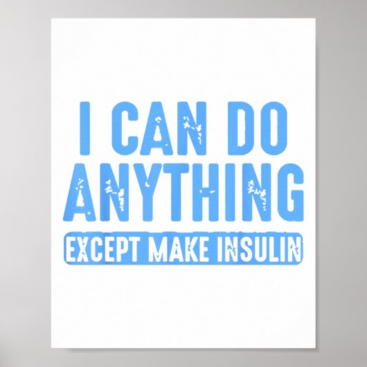 I Can Do Anything Except Make Insulin Poster (Voorkant)