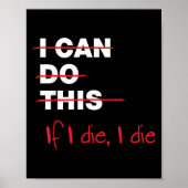 I Can Do This If I Die I Die Poster (Voorkant)