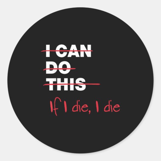 I Can Do This If I Die I Die Ronde Sticker (Voorkant)