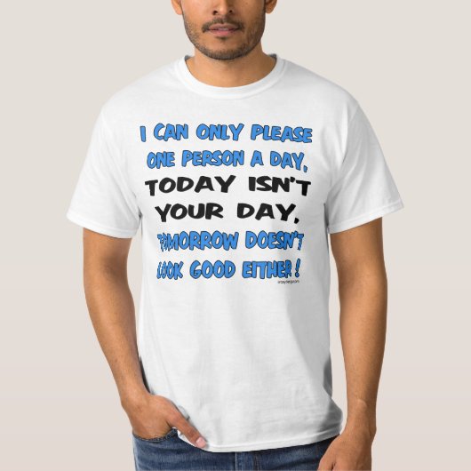 I Can Only Please One Person A Day Humor T-shirt (Voorkant)