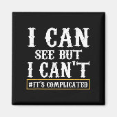I Can See But I Can't T Shirt Magneet (Voorkant)
