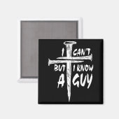 I Can’t But I Know A Guy–3 Nails Cross Christian F Magneet (Voorkant / Achterkant)