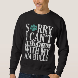 I can t I have Plans with my AM Bully Bulldog Trui