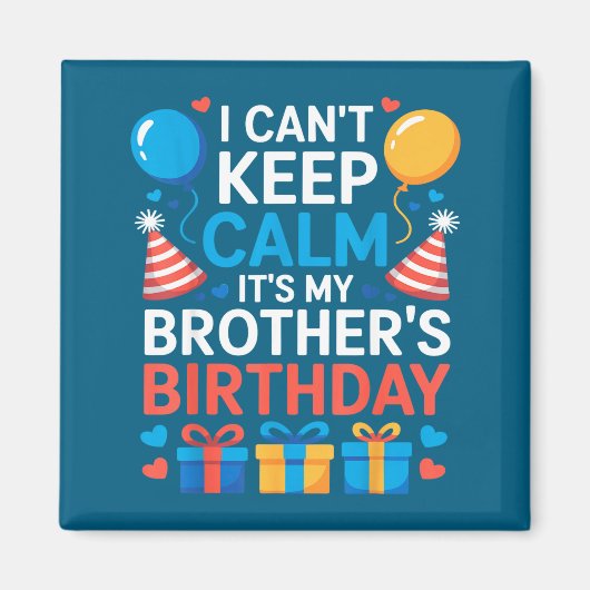 I Can’t Keep Calm It’s My Brother’s Birthday Famil Magneet (Voorkant)