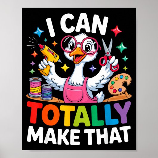 I Can Totally Make That Funny Crafting Goose For D Poster (Voorkant)
