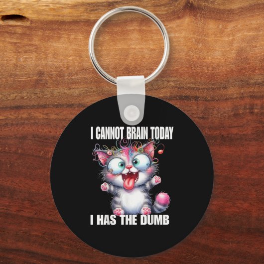 I Cannot Brain Today I Has The Dumb Sleutelhanger (Voorkant)