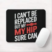 I Can't Be Replaced, But My Hip Sure Can Hip Repla Muismat (Met muis)