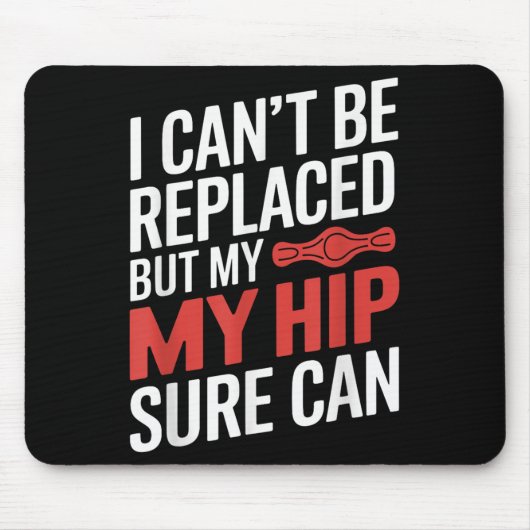 I Can't Be Replaced, But My Hip Sure Can Hip Repla Muismat (Voorkant)