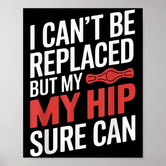 I Can't Be Replaced, But My Hip Sure Can Hip Repla Poster (Voorkant)