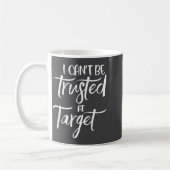 I Can't Be Trusted At Target Funny Quote Koffiemok (Links)