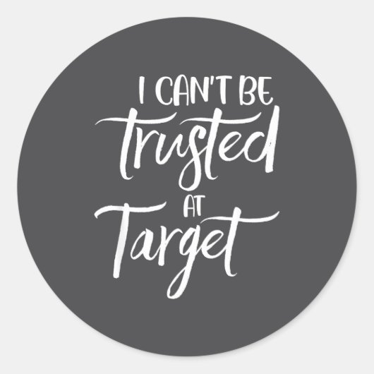 I Can't Be Trusted At Target Funny Quote  Ronde Sticker (Voorkant)