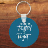 I Can't Be Trusted At Target Funny Quote  Sleutelhanger (Voorkant)