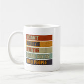 I Can't Believe I'm The Same Age As Old People Fun Koffiemok (Links)