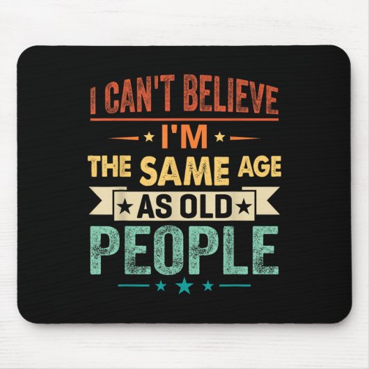 I Can't Believe I'm The Same Age As Old People Fun Muismat (Voorkant)