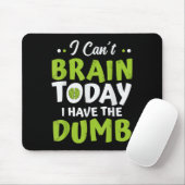 I Can't Brain Today, I Have The Dumb Funny Muismat (Met muis)