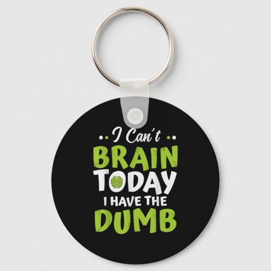 I Can't Brain Today, I Have The Dumb Funny Sleutelhanger (Voorkant)
