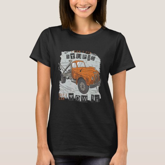 I can't fix stupid but I can tow it 13 T-shirt (Voorkant)