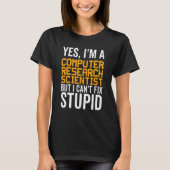 I Can't Fix Stupid - Funny Computer Research Scien T-shirt (Voorkant)