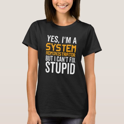 I Can't Fix Stupid - Funny System Administrator Pr T-shirt (Voorkant)
