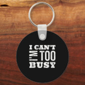 I Cant I Am Too Busy Sleutelhanger (Voorkant)