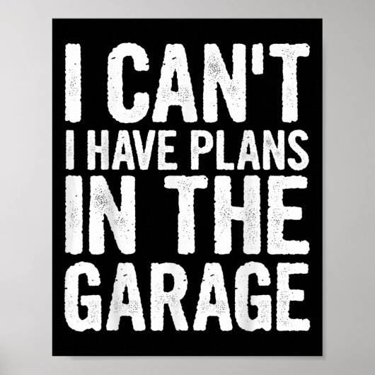 I Cant I Have Plans In The Garage Poster (Voorkant)