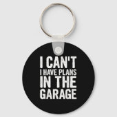 I Cant I Have Plans In The Garage  Sleutelhanger (Voorkant)