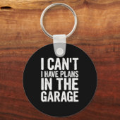 I Cant I Have Plans In The Garage  Sleutelhanger (Voorkant)