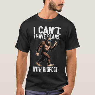 I Can't I Have Plans With Bigfoot Funny Sasquatch T-shirt
