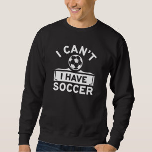 I Can't I Have Soccer Trui