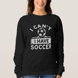 I Can't I Have Soccer Trui