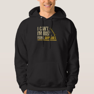I Cant Im Busy Fixing Airplanes Engineering Helico Hoodie