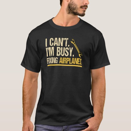 I Cant Im Busy Fixing Airplanes Engineering Helico T-shirt (Voorkant)