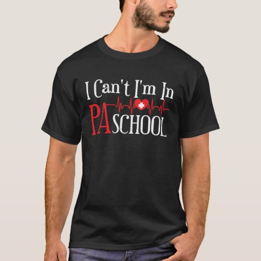 I cant Im in PA School Physician Assistant Student T-shirt (Voorkant)