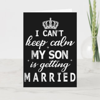 I Can't Keep Calm My Son Is Getting Married Happy  Kaart