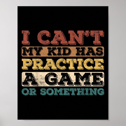 I Cant My Kid Has Practice A Game Or Soing Poster (Voorkant)