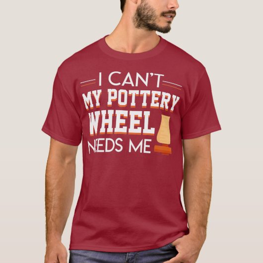 I Cant My Pottery Wheel Needs Me Cool Saying T-shirt (Voorkant)