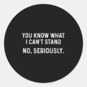 I Can't Stand It_ No, Seriously Ronde Sticker (Voorkant)