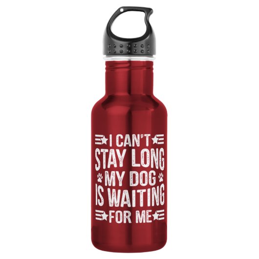 I Can't Stay Long My Dog Is Waiting For Me  Waterfles (Voorkant)