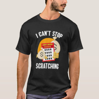 I Can't Stop Scratching Scratch Off Lottery T-shirt