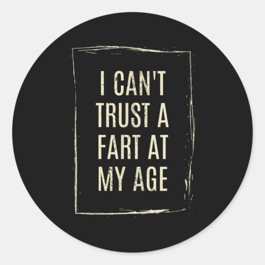 I Cant Trust A Fart At My Age Ronde Sticker (Voorkant)