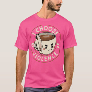 I Choose Violence Funny Coffee by Tobe Fonseca T-shirt