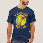 I Choose Violin Funny Duck by Tobe Fonseca T-shirt (Voorkant)
