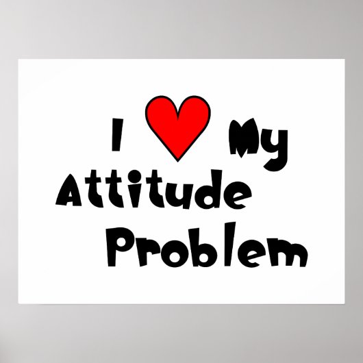 I (coeur) My Attitude Problem Poster (Devant)