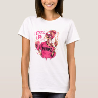 I Could Be Meaner Funny Skeleton Shirt – Snarky Sa