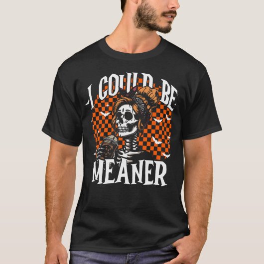 I Could Be Meaner Funny Skeleton T-shirt (Voorkant)
