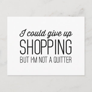 I Could Give Up Shopping but I'm Not a Quitter Briefkaart