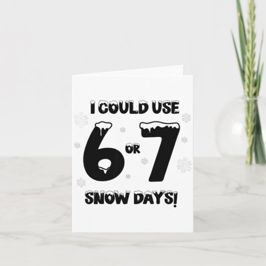 I Could Use 6 7 Snow Days Funny Snowy Day Teacher  Kaart (Voorkant)