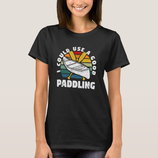I Could Use A Good Paddling Team Funny Kayak Kayak T-shirt (Voorkant)