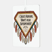 I Create Humans. What’s Your Superpower Metalen Ornament (Voorkant links)